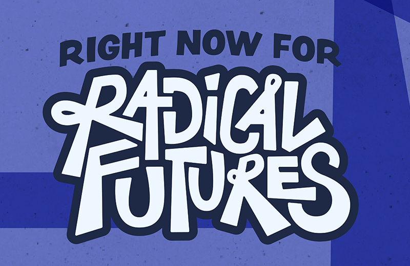 right now for radical futures